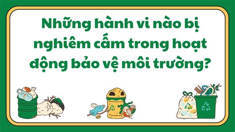 CÁC HÀNH VI NGHIÊM CẤM TRONG HOẠT ĐỘNG BẢO VỆ MÔI TRƯỜNG Trung tâm