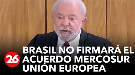 BRASIL Lula advirtió que no firmará un acuerdo entre Unión Europea y