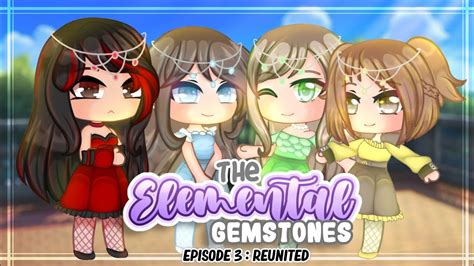 The Elemental Gemstones Episode 3 Reunited Gacha Club Mini Movie