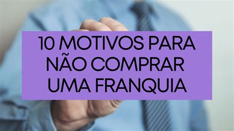 Motivos Para N O Comprar Uma Franquia Pedro Miguel Law