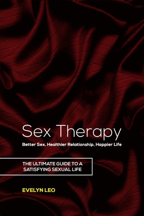 Sex Therapy Better Sex Healthier Relationship Happier Life The