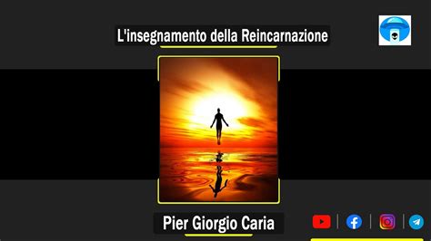 Pier Giorgio Caria L Insegnamento Della Reincarnazione Youtube