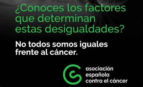 No todos somos iguales frente al cáncer el mensaje de la AECC para