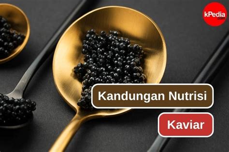 Jenis Nutrisi Yang Ada Dalam Kaviar Kesehatan