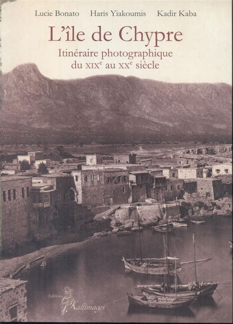 L Ile De Chypre Itineraire Photographique Du XIX Au XX Siecle