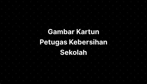 Gambar Kartun Petugas Kebersihan Sekolah - IMAGESEE