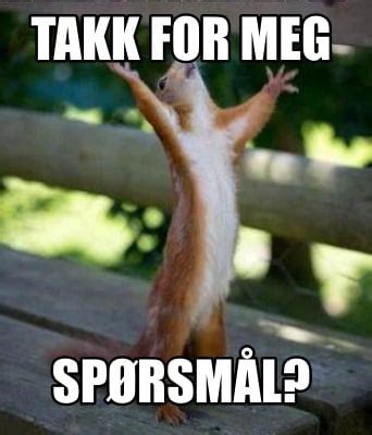 Meme Creator Funny Takk For Meg Sp Rsm L Meme Generator At