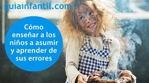 Cómo Enseñar A Los Niños A Asumir Y Aprender De Sus Errores Educar En