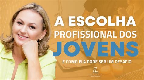 A Escolha Profissional Dos Jovens E Como Ela Pode Ser Um Desafio