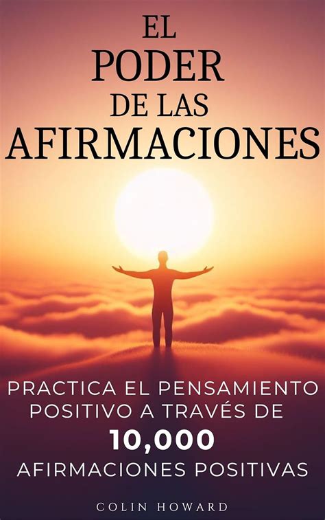 El Poder de las Afirmaciones Practica el pensamiento positivo a través