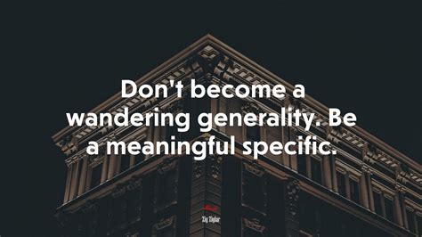 Dont Become A Wandering Generality Be A Meaningful Specific Zig