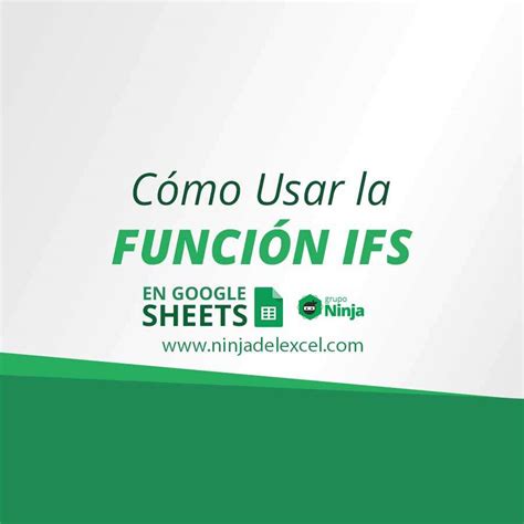 C Mo Usar La Funci N Ifs En Google Sheets Ninja Del Excel