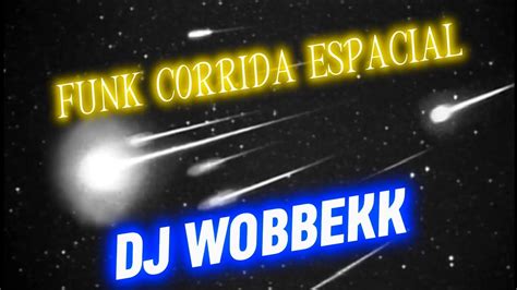 DJ WOBBEKK FUNK CORRIDA ESPACIAL YouTube