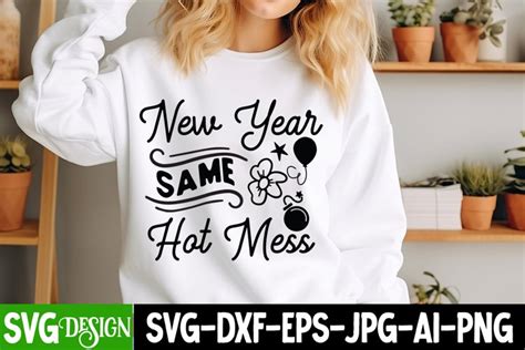 New Year Same Hot Mess New Year SVG Design New 4825611