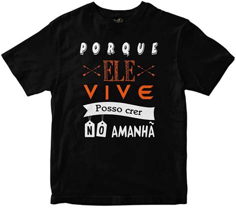 Camiseta Porque Ele Vive Eu Posso Crer Preta Rainha Do Brasil Rainha