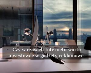 Czy W Czasach Internetu Warto Inwestowa W Gad Ety Reklamowe Mugline