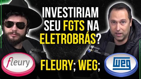 ECONOMISTA SINCERO INVESTIRIAM SEU FGTS NA ELETROBRÁS FLEURY FLRY3