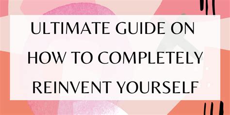 Ultimate Guide On How To Reinvent Yourself Completely