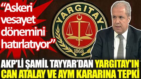 Akp Li Amil Tayyardan Yarg Tay N Can Atalay Ve Aym Karar Na Tepki