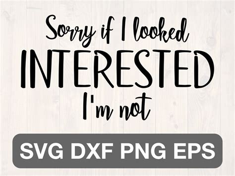 Sorry If I Looked Interested I M Not Svg Etsy