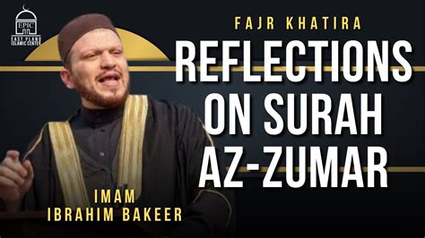 Reflections On Surah Az Zumar Fajr Khatira Imam Ibrahim Bakeer