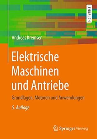 Elektrische Maschinen Und Antriebe Grundlagen Motoren Und Anwendungen