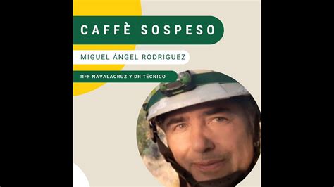 Caff Sospeso Miguel Ngel Rodr Guez Iiff De Navalacruz Y