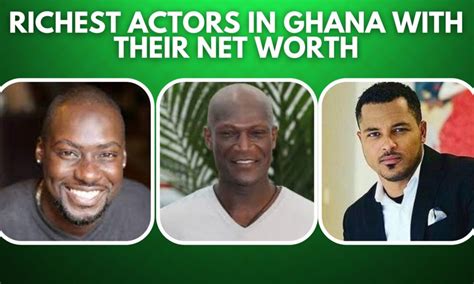 Richest Actors in Ghana With Their Net Worth(2023) - Top 10