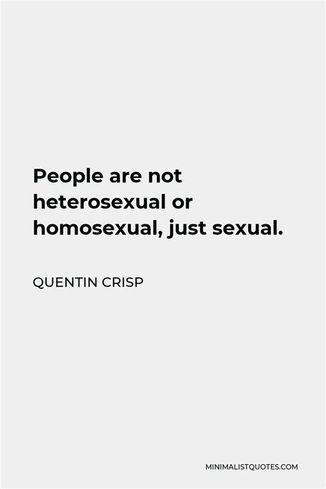 Quentin Crisp Quote People Are Not Heterosexual Or Homosexual Just Sexual