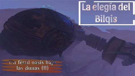 La elegía del Bilqis Parte 8 Un fértil oasis bajo las dunas II