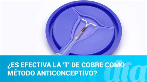 ¿es Efectiva La T De Cobre Como Método Anticonceptivo Youtube