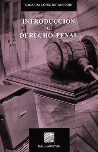 Introduccion Al Derecho Penal Eduardo Lopez Betancourt 4025 De