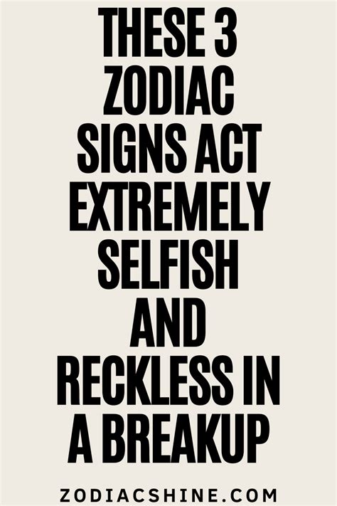 These Zodiac Signs Act Extremely Selfish And Reckless In A Breakup