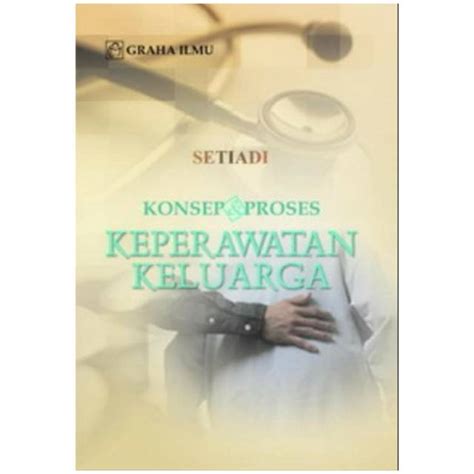 Jual Konsep Proses Keperawatan Keluarga Setiadi Shopee Indonesia