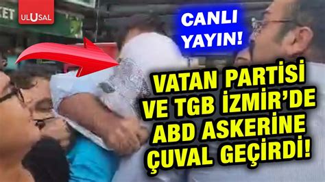 Canli Vatan Partisi Nc Gen Lik Ve Tgb Zmir De Abd Askerinin