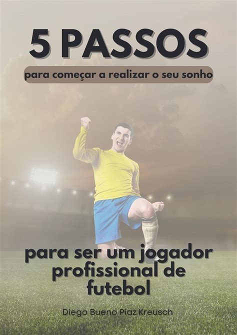 Passos Para Ser Um Jogador Profissional De Futebol Para Come Ar A