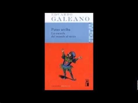 Patas Arriba La Escuela Del Mundo Al Rev S Eduardo Galeano El