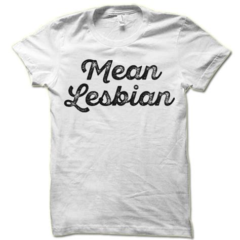 Mean Lesbian T Shirt Funny Lesbian Shirt Gay Pride T Shirt Etsy