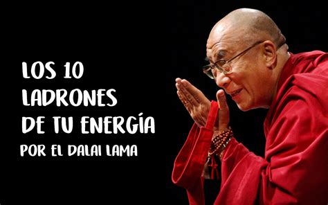 Los 10 ladrones de tu energía por el Dalai Lama Cree en Vos