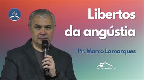 Libertos Da Ang Stia Pr Marco Lamarques Youtube