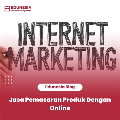 Jasa Pemasaran Produk Dengan Online Edukasi Indonesia Jaya