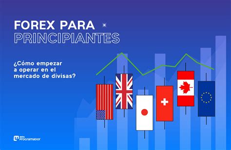 Forex Para Principiantes Inicia En El Mercado De Divisas