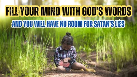 Fill Your Mind With Gods Word And You Will Have No Room For Satans