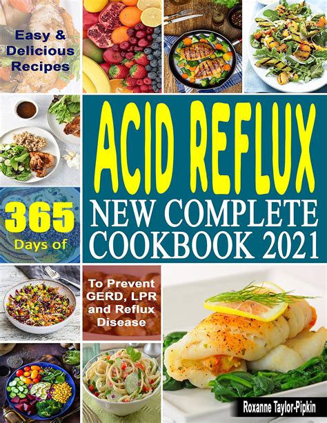 Acid Reflux New Complete Cookbook 2021 365 Days Of Easy And Delicious Recipes To Prevent Gerd