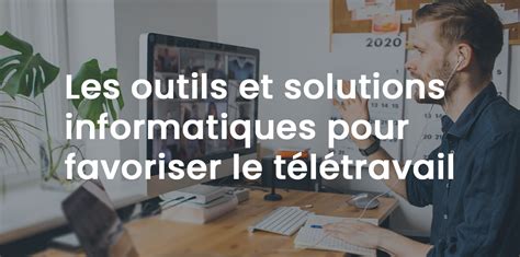 Favoriser Le Télétravail Outils Et Solutions Informatiques