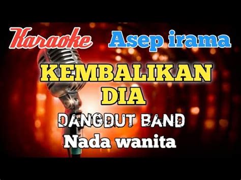 Kembalikan Dia Asep Irama Karaoke Dangdut Nada Wanita Youtube