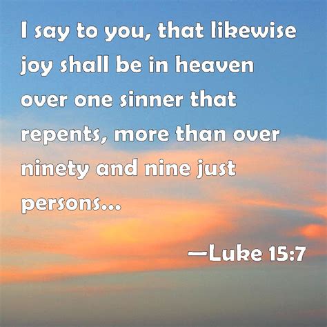 Luke 15 7 I Say To You That Likewise Joy Shall Be In Heaven Over One