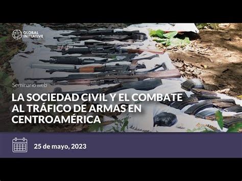 La Sociedad Civil Y El Combate Al Tr Fico De Armas En Centroam Rica