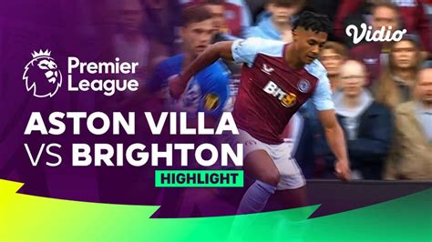 Aston Villa Vs Brighton Highlights Premier League 23 24 Vidio