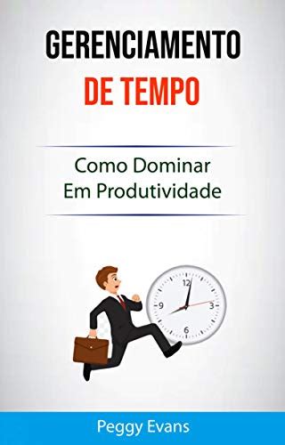 Gerenciamento De Tempo Como Dominar Em Produtividade Dê uma guinada